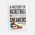 A History of Basketball in Fifteen Sneakers