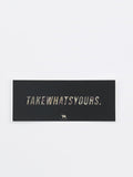Take What's Yours Sticker